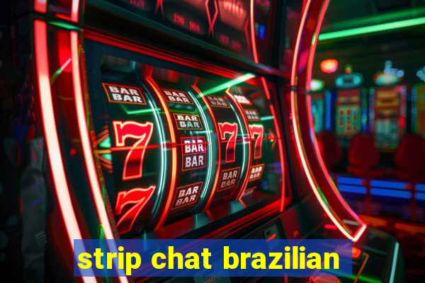 strip chat brazilian